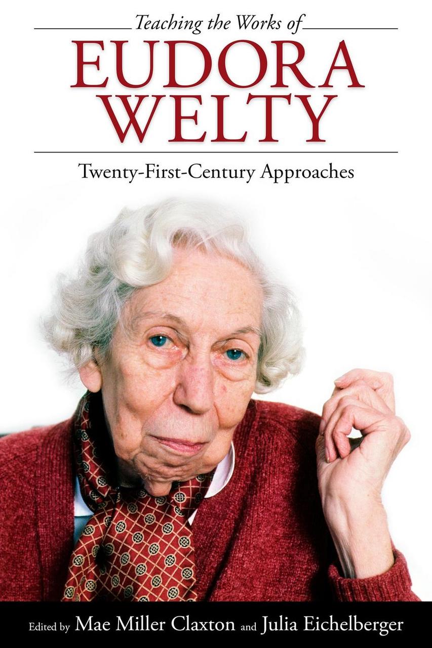 Teaching the Works of Eudora Welty: Twenty-First Century Approaches