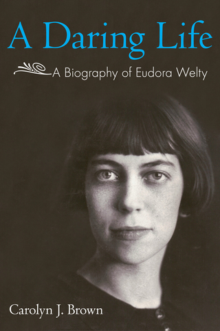 A Daring Life:  A Biography of Eudora Welty (2012)